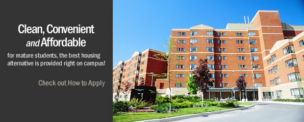 Clean, Convenient and Affordable. For mature students, the best housing alternative is provided right on campus! Check out How to Apply.